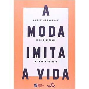 MODA IMITA A VIDA MODA, A - COMO CONSTRUIR UMA MARCA