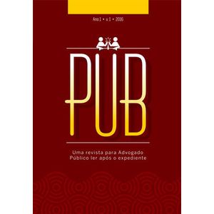 PUB - UMA REVISTA PARA O ADVOGADO PUBLICO LER APOS O EXPEDIENTE - ANO 1 V01 - 2016