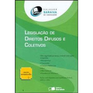 COLECAO SARAIVA DE LEGISLACAO - LEGISLACAO DE DIREITOS DIFUSOS E COLETIVOS