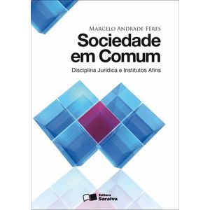 SOCIEDADE EM COMUM - DISCIPLINA JURIDICA E INSTITUTOS AFINS