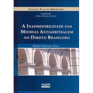 INADMISSIBILIDADE DAS MEDIDAS ANTIARBITRAGEM NO DIREITO BRASILEIRO, A