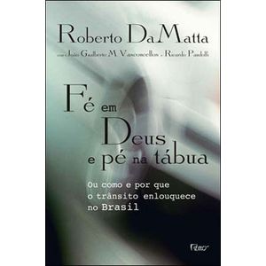 FE EM DEUS E PE NA TABUA - OU COMO E POR QUE O TRANSITO ENLOUQUECE NO BRASIL