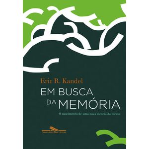 EM BUSCA DA MEMORIA - O NASCIMENTO DE UMA NOVA CIENCIA DA MENTE
