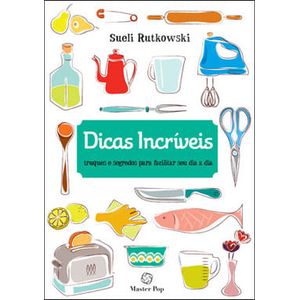 DICAS INCRIVEIS - TRUQUES E SEGREDOS PARA FACILITAR SEU DIA A DIA