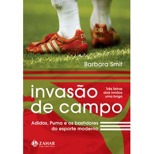 INVASAO DE CAMPO - ADIDAS, PUMA E BASTIDORES DO ESPORTE MODERNO