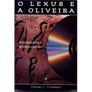 LEXUS E A OLIVEIRA, O - ENTENDENDO A GLOBALIZACAO