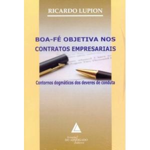 BOA FE OBJETIVA NOS CONTRATOS EMPRESARIAIS - CONTORNOS DOGMATICOS DOS DEVERES DE CONDUTA