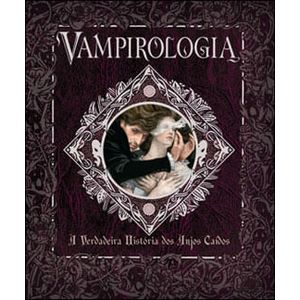 VAMPIROLOGIA - A VERDADEIRA HISTORIA DOS ANJOS CAIDOS