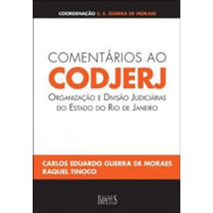 COMENTARIOS AO CODJERJ - ORGANIZACAO E DIVISAO JUDICIARIAS DO ESTADO DO RIO DE JANEIRO
