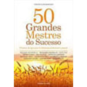 50 GRANDES MESTRES DO SUCESSO - DIVISORES DE AGUAS PARA SABEDORIAS PROFISSIONAL E PESSOAL