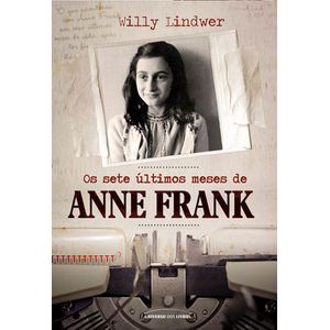 SETE ULTIMOS MESES DE ANNE FRANK, OS