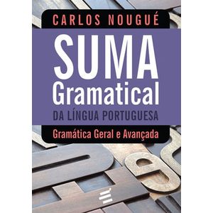 SUMA GRAMATICAL DA LINGUA PORTUGUESA - GRAMATICA GERAL E AVANCADA
