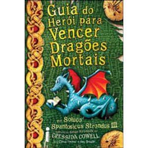 GUIA DO HEROI PARA VENCER DRAGOES MORTAIS - COLECAO COMO TREINAR O SEU DRAGAO V06