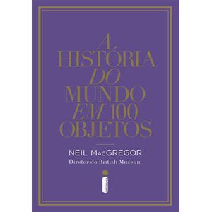 HISTORIA DO MUNDO EM 100 OBJETOS, A