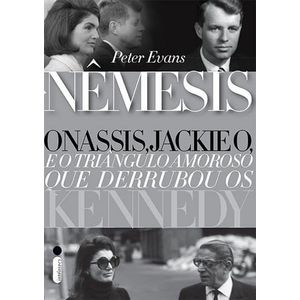 NEMESIS - ONASSIS, JACKIE O, E O TRIANGULO AMOROSO QUE DERRUBOU OS KENNEDY