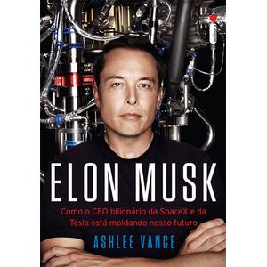 ELON MUSK - COMO O CEO BILIONARIO DA SPACEX E DA TESLA ESTA MOLDANDO NOSSO FUTURO