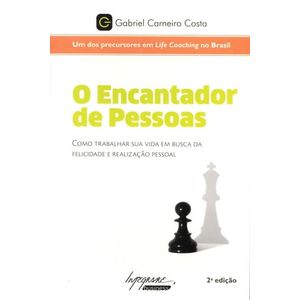 ENCANTADOR DE PESSOAS - COMO TRABALHAR SUA VIDA EM BUSCA DA FELICIDADE E REALIZACAO PESSOAL, O