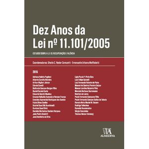 DEZ ANOS DA LEI Nº 11.101/2005 - ESTUDOS SOBRE A LEI DE RECUPERACAO E FALENCIA