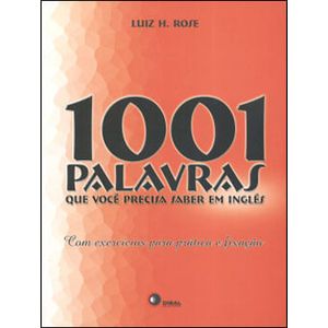 1001 PALAVRAS QUE VOCE PRECISA SABER EM INGLES - COM EXERCICIOS PARA PRATICA E FIXACAO