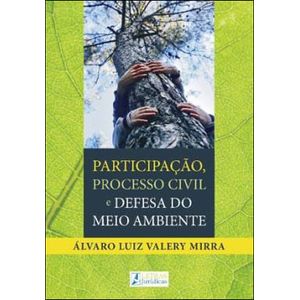 PARTICIPACAO, PROCESSO CIVIL E DEFESA DO MEIO AMBIENTE