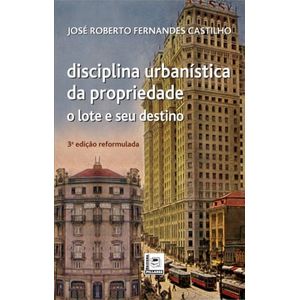 DISCIPLINA URBANISTICA DA PROPRIEDADE - O LOTE E SEU DESTINO