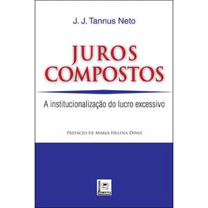 JUROS COMPOSTOS - A INSTITUCIONALIZACAO DO LUCRO EXCESSIVO