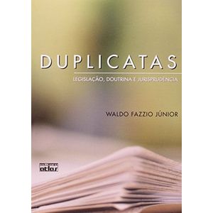 DUPLICATAS - LEGISLACAO, DOUTRINA E JURISPRUDENCIA