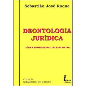 DEONTOLOGIA JURIDICA - ETICA PROFISSIONAL DO ADVOGADO
