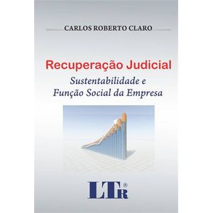RECUPERACAO JUDICIAL - SUSTENTABILIDADE E FUNCAO SOCIAL DA EMPRESA