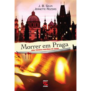 MORRER EM PRAGA - UMA TRAGICA HISTORIA DE AMOR