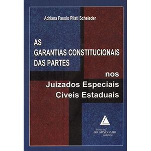 GARANTIAS CONSTITUCIONAIS DAS PARTES NOS JUIZADOS ESPECIAIS CIVEIS ESTADUAIS, AS