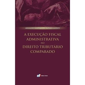EXECUCAO FISCAL ADMINISTRATIVA NO DIREITO TRIBUTARIO COMPARADO, A