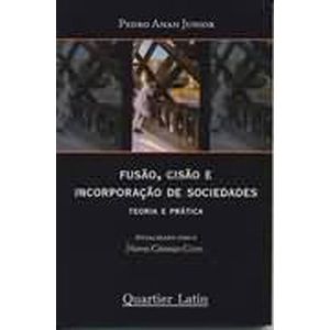 FUSAO, CISAO E INCORPORACAO DE SOCIEDADES - TEORIA E PRATICA