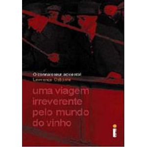 CONNAISSEUR ACIDENTAL, O - UMA VIAGEM IRREVERENTE PELO MUNDO DO VINHO