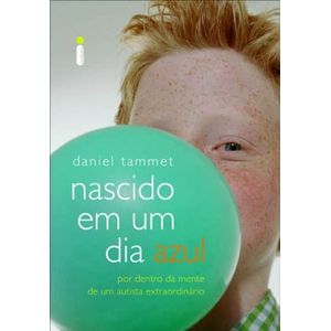 NASCIDO EM UM DIA AZUL - POR DENTRO DA MENTE DE UM AUTISTA EXTRAORDINARIO