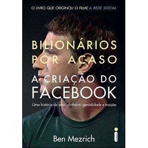 BILIONARIOS POR ACASO - A CRIACAO DO FACEBOOK - UMA HISTORIA DE SEXO, DINHEIRO, GENIALIDADE...