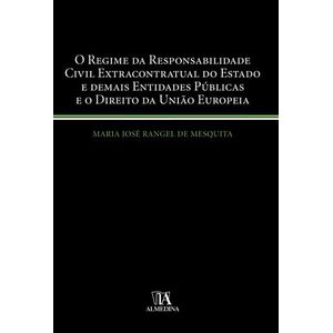REGIME DA RESPONSABILIDADE CIVIL EXTRACONTRATUAL DO ESTADO E DEMAIS ENTIDADES PUBLICAS E O DIREITO DA UNIAO EUROPEIA, O