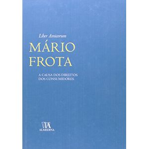 LIBER AMICORUM MARIO FROTA - A CAUSA DOS DIREITOS DOS CONSUMIDORES