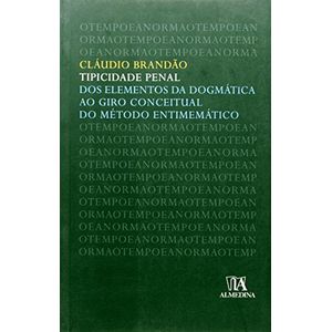 TIPICIDADE PENAL - DOS ELEMENTOS DA DOGMATICA AO GIRO CONCEITUAL DO METODO ENTIMEMATICO