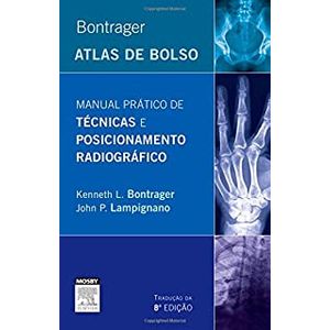 BONTRAGER - MANUAL PRATICO DE TECNICAS E POSICIONAMENTO RADIOGRAFICO