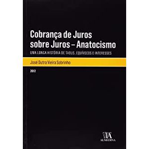 COBRANCA DE JUROS SOBRE JUROS - ANATOCISMO