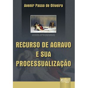 RECURSO DE AGRAVO E SUA PROCESSUALIZACAO