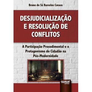 DESJUDICIALIZACAO E RESOLUCAO DE CONFLITOS