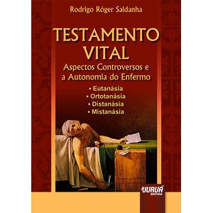 TESTAMENTO VITAL - ASPECTOS CONTROVERSOS E A AUTONOMIA DO ENFERMO