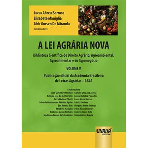 LEI AGRARIA NOVA, A - VOL. V - BIBLIOTECA CIENTIFICA DE DIREITO AGRARIO, AGROAMBIENTAL, AGROALIMENTAR E DO AGRONEGOCIO