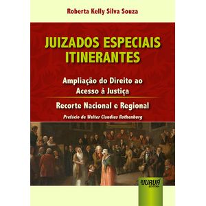 JUIZADOS ESPECIAIS ITINERANTES - AMPLIACAO DO DIREITO AO ACESSO A JUSTICA - RECORTE NACIONAL E REGIONAL