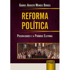 REFORMA POLITICA - POSSIBILIDADES E A PIRAMIDE ELEITORAL