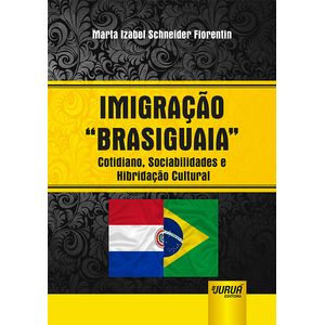 IMIGRACAO BRASIGUAIA - COTIDIANO, SOCIABILIDADES E HIBRIDACAO CULTURAL