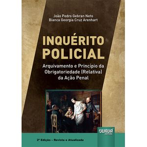 INQUERITO POLICIAL - ARQUIVAMENTO E PRINCIPIO DA OBRIGATORIEDADE