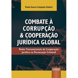COMBATE A CORRUPCAO E A COOPERACAO JURIDICA GLOBAL